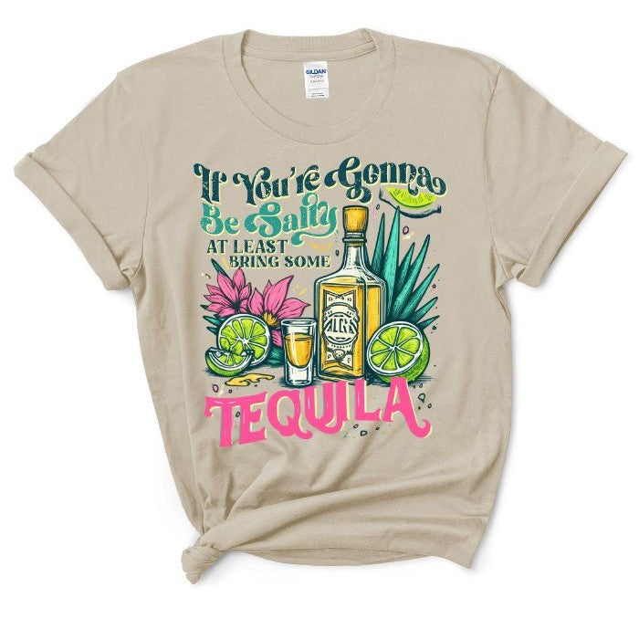 If Your Gonna Be Salty Tequila